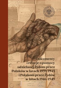 Dokumenty i relacje o pomocy udzielanej Żydom przez Polaków w latach 1939-1945 i Polakom przez Żydów - Rączy Elżbieta - książka