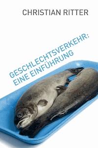 Geschlechtsverkehr: Eine Einführung - Christian Ritter - ebook