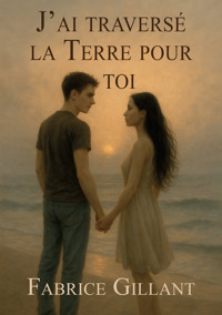 J’ai traversé la terre pour toi - Fabrice Gillant - ebook