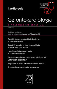Gerontokardiologia. Starzejące się serce cz. 1. W gabinecie lekarza specjalisty. - Andrzej Wysokiński - książka