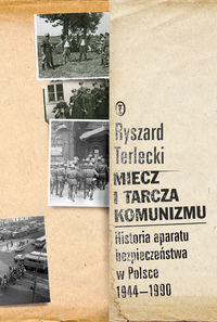 Miecz i tarcza komunizmu Historia aparatu bezpieczeństwa w Polsce 1944 -1990 - Ryszard Terlecki - książka