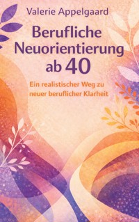 Berufliche Neuorientierung ab 40 - Valerie Appelgaard - ebook