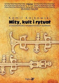Mity, kult i rytuał. O duchowości nadbałtyckich... - Kamil Kajkowski - książka