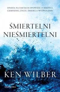 Śmiertelni nieśmiertelni - Ken Wilber - książka
