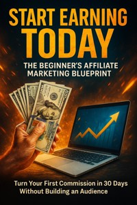 Start Earning Today: The Beginner's Affiliate Marketing Blueprint - Caleb Prescott - ebook