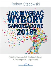Jak wygrać wybory samorządowe? Praktyczny poradnik dla kandydatów - Robert Stępowski - ebook