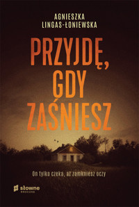 Przyjdę, gdy zaśniesz - Agnieszka Lingas-Łoniewska - ebook