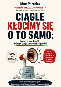 Ciągle kłócimy się o to samo - Jak przerwać konflikt, którego oboje znacie już na pamięć - Max Paradox - ebook