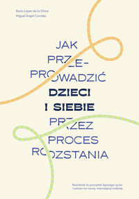Jak przeprowadzić dzieci i siebie przez proces rozstania - Miguel Angel Corrales, Rocio Lopez de la Chica - książka