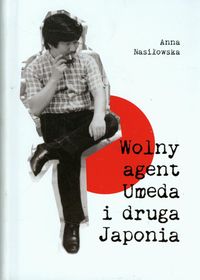 Wolny agent Umeda i druga Japonia - Anna Nasiłowska - książka