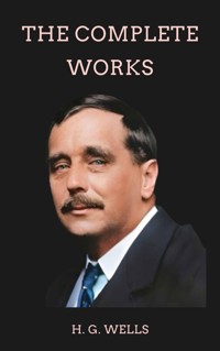 Complete Works of H. G. Wells - H G Wells - ebook