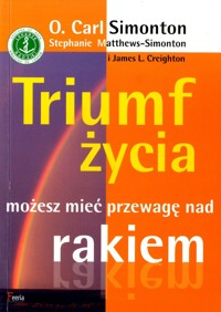 Triumf życia. Możesz mieć przewagę nad rakiem - James L. Creighton, Stephanie Matthews-Simonton, Carl Simonton - ebook