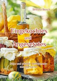 Eingekochtes und Angesetztes - Bettina Busch - ebook