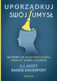 Uporządkuj swój umysł. Jak pozbyć się negatywnych myśli, odnaleźć spokój i szczęście - S.J. Scott, Barrie Davenport - audiobook