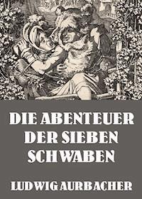 Die Abenteuer der sieben Schwaben - Ludwig Aurbacher - ebook