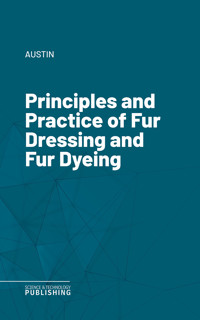 Principles and Practice of Fur Dressing and Fur Dyeing - Austin - ebook