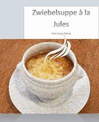 Zwiebelsuppe à la Jules - Louis Geras - ebook
