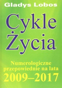 Cykle życia. Numerologiczne przepowiednie na lata 2009 - 2017 - Gladys Lobos - książka