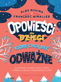 Opowieści dla dzieci, które chcą być odważne. 35 historii, które dadzą ci siłę i pomogą pokonać przeciwności losu - Alex Rovira, Francesc Miralles - ebook
