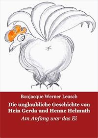 Die unglaubliche Geschichte von Hein, Gerda und Henne Helmuth - Bonjacque Werner Leusch - ebook