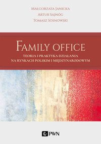 Family Office. Teoria i praktyka działania na rynkach polskim i międzynarodowym - Tomasz Sosnowski, Małgorzata Janicka, Artur Sajnóg - książka