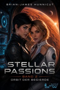 STELLAR PASSIONS - Band 2 - Orbit der Begierde - Brain-James Hunnicut - ebook