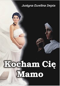 Kocham Cię Mamo - Depta Justyna Ewelina - książka
