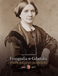 Fotografia w Gdańsku 1868-1877 - Dunajski Ireneusz - książka
