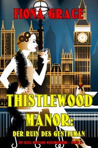 Thistlewood Manor: Der Ruin des Gentleman (Ein Eliza Montagu Kuschelkrimi – Band 8) - Fiona Grace - ebook