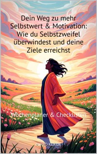 Dein Weg zu mehr Selbstwert & Motivation: Wie du Selbstzweifel überwindest und deine Ziele erreichst - Mirko Kukuk - ebook