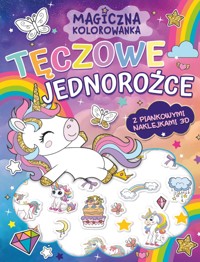 Tęczowe jednorożce. Magiczna kolorowanka + piankowe naklejki 3D - zbiorowa praca - książka