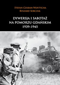 Dywersja i sabotaż na Pomorzu Gdańskim 1939-1945 - Cosban-Woytycha Stefan, Sobczak Ryszard - książka
