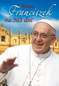 Papież Franciszek na 365 dni - Michońska Dynek Patrycja, Dynek Sławomir - książka