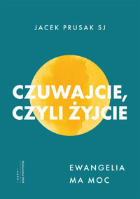 Czuwajcie, czyli żyjcie. Ewangelia ma moc - Jacek Prusak SJ - ebook + książka