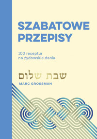 Szabatowe przepisy. 100 receptur na żydowskie dania - Marc Grossman - ebook + książka