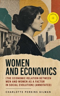 Women and Economics (The Economic Relation Between Men and Women as a Factor in Social Evolution) (Annotated) - Charlotte Perkins Gilman - ebook