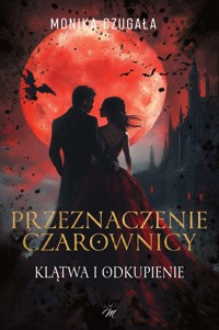 Przeznaczenie Czarownicy - Monika Czugała - ebook