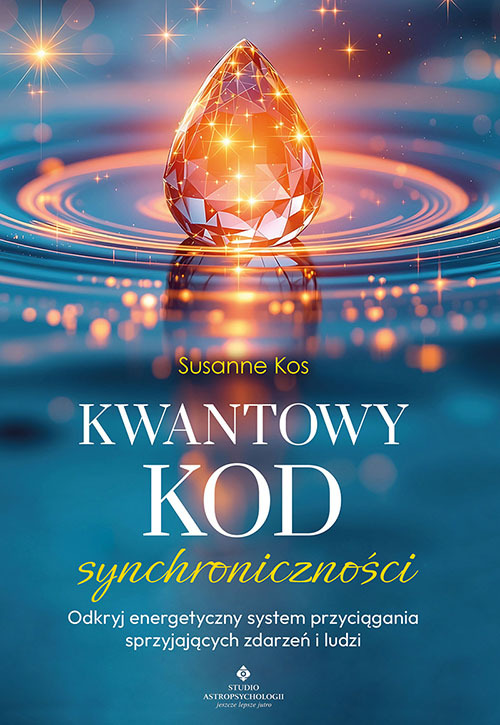 Kwantowy kod synchroniczności. Odkryj energetyczny system przyciągania sprzyjających zdarzeń i ludzi - Susanne Kos - książka
