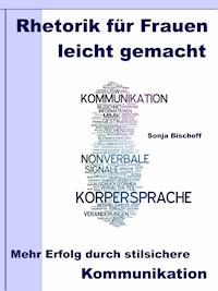 Rhetorik für Frauen leicht gemacht – Mehr Erfolg durch stilsichere Kommunikation - Sonja Bischoff - ebook