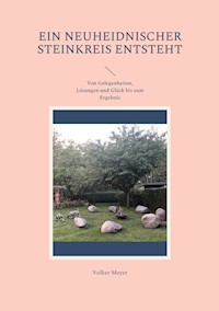 Ein neuheidnischer Steinkreis entsteht - Volker Meyer - ebook