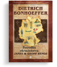 Dietrich Bonhoeffer - Pośrodku okrucieństwa - Benge Geoff, Janet Benge - książka