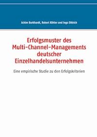 Erfolgsmuster des Multi-Channel-Managements deutscher Einzelhandelsunternehmen - Achim Burkhardt - ebook