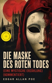 Die Maske des roten Todes (Eine mystische Erzählung) (Kommentiert) - Edgar Allan Poe - ebook