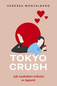 Tokyo Crush Jak szukałam miłości w Japonii - Montalbano Vanessa - książka
