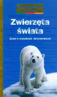 Zwierzęta świata Życie w warunkach ekstremalnych encyklopedia ilustrowana - Tordjman Nathalie, Ray Fournier Anne-Laure - książka