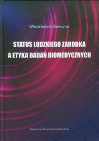 Status ludzkiego zarodka a etyka badań biomedycznych - Włodzimierz Galewicz - książka