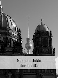 Museum Guide Berlin 2015 - Claudia Stein - ebook