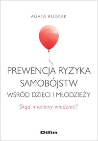 Prewencja ryzyka samobójstw wśród dzieci i młodzieży - Rudnik Agata - książka