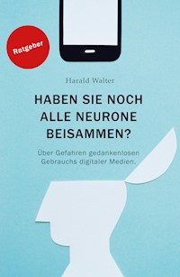 Haben Sie noch alle Neurone beisammen? - Harald Walter - ebook