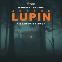 Arsene Lupin. Niesamowity dwór - Leblanc Maurice - audiobook